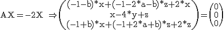 3$\rm%20AX=-2X%20\Right%20\(\array{(-1-b)*x+(-1-2*a-b)*z+2*x\\x-4*y+z\\(-1+b)*x+(-1+2*a+b)*z+2*z}\)=\(0\\0\\0\)